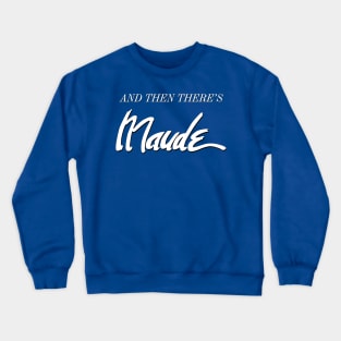 And Then There's Maude Crewneck Sweatshirt